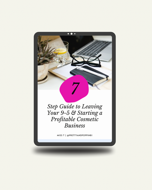 7- Step Guide to Leaving Your 9-5 & Starting Profitable Cosmetics Business
